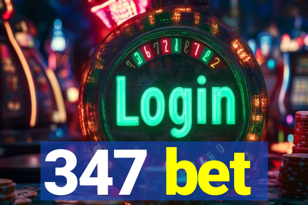 347 bet